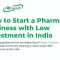 How to Start a Pharmacy Business with Low Investment in India